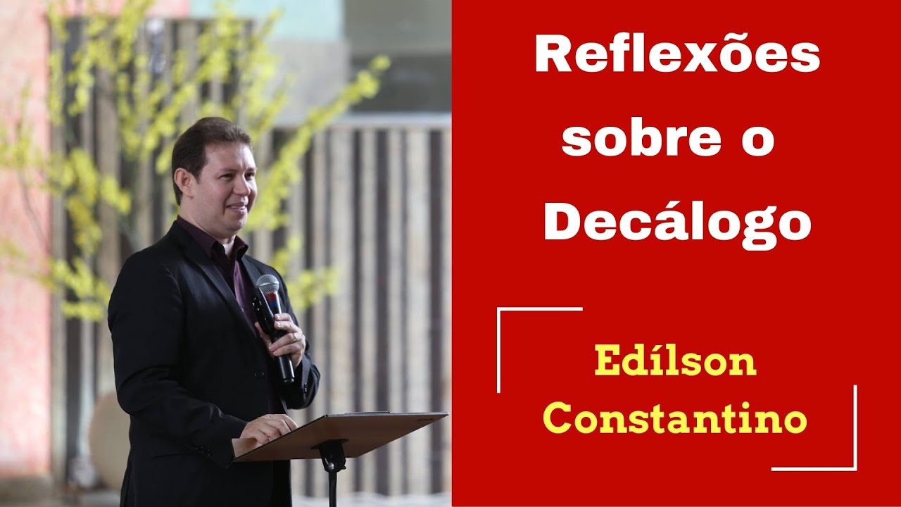 Reflexões sobre o Decálogo | Edílson Constantino