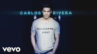 Carlos Rivera - Quedarme Aquí (Cover Audio)