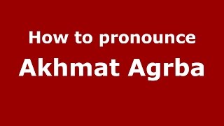 How to pronounce Akhmat Agrba