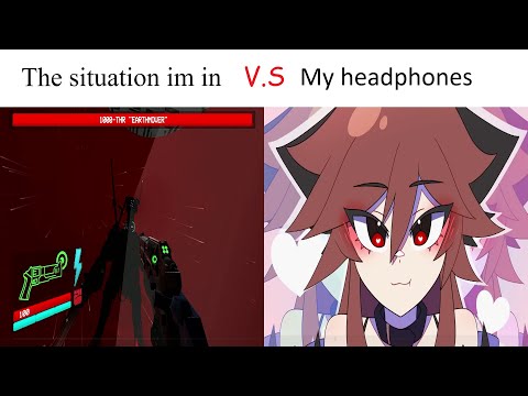 The situation im in vs my headphones [ULTRAKILL]