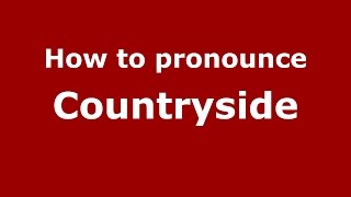 How to pronounce Countryside