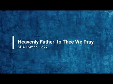 677 – Heavenly Father, to Thee We Pray
