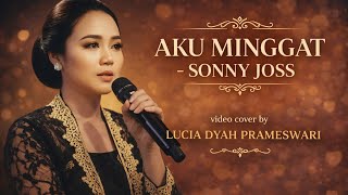 Download lagu AKU MINGGAT-SONNY JOSS video cover by LUCIA DYAH PRAMESWARI mp3