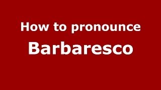 How to pronounce Barbaresco