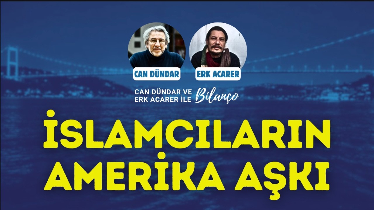 İSLAMCILARIN AMERİKA AŞKI / Can Dündar ve Erk Acarer ile Bilanço #canlıyayın