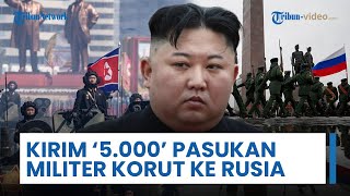 Korea Utara Bantu Perang Rusia Lawan Ukraina, Kirim 5 Ribu Pasukan Militer dengan Dalih Rekonstruksi