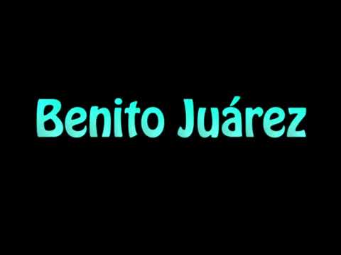 Learn How To Pronounce Benito Juarez