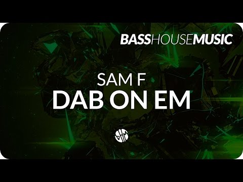 Sam F - Dab On Em