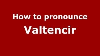 How to pronounce Valtencir