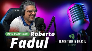 ROBERTO FADUL - DIRETOR DA FEDERAÇÃO PAULISTA DE BEACH TENNIS  #episodio10