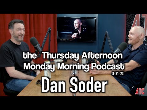 Thursday Afternoon Monday Morning Podcast 8-31-23 w. DAN SODER | Bill Burr
