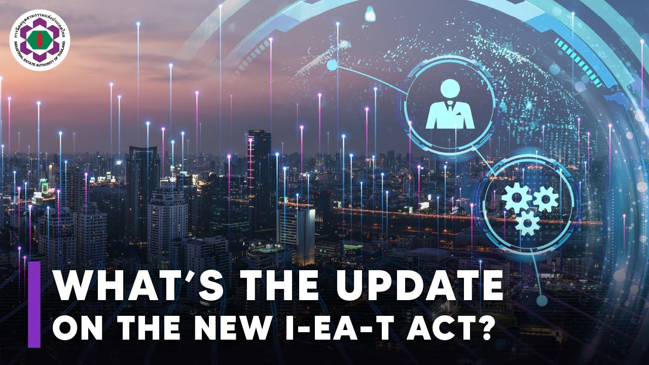 What’s the update on the New Industrial Estate Authority of Thailand Act?