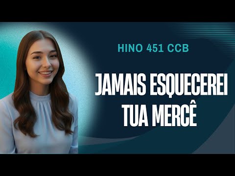 Hino 451 CCB - Jamais Esquecerei Tua Mercê