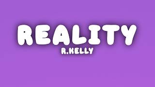 R.Kelly - Reality (Lyrics)