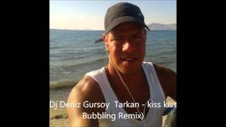 Dj Deniz Gursoy  Tarkan   kiss kiss Bubbling Remix