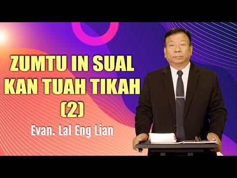 Evan. Lal Eng Lian | Zumtu in sual kan tuah  tikah  (2) (Sermon)