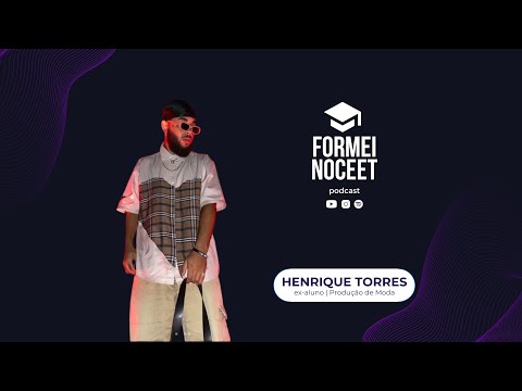FORMEI NO CEET - T2 E18 - PRODUÇÃO DE MODA - HENRIQUE MARTINS