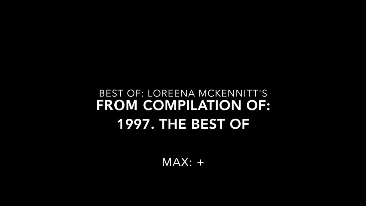 BEST OF: LOREENA MCKENNITT'S, FROM COMPILATION OF: 1997  THE BEST OF.
