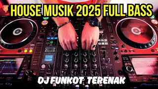 Download lagu HOUSE MUSIK 2025 FULL BASS - DJ FUNKOT TERENAK mp3