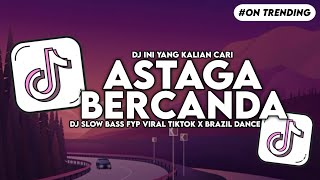 Download lagu DJ ASTAGA BERCANDA X BRAZIL DANCE SLOW BASS FYP VIRAL TIKTOK mp3