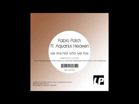 Pablo Patch, Aquarius Heaven - We Are Not Who We Are