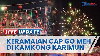 Ribuan Warga Meriahkan Malam Cap Go meh di Kamkong Meral, Kabupaten Karimun, Provinsi Kepri