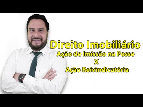 Direito Imobiliário - Ação de Imissão na Posse X Ação Reivindicatória