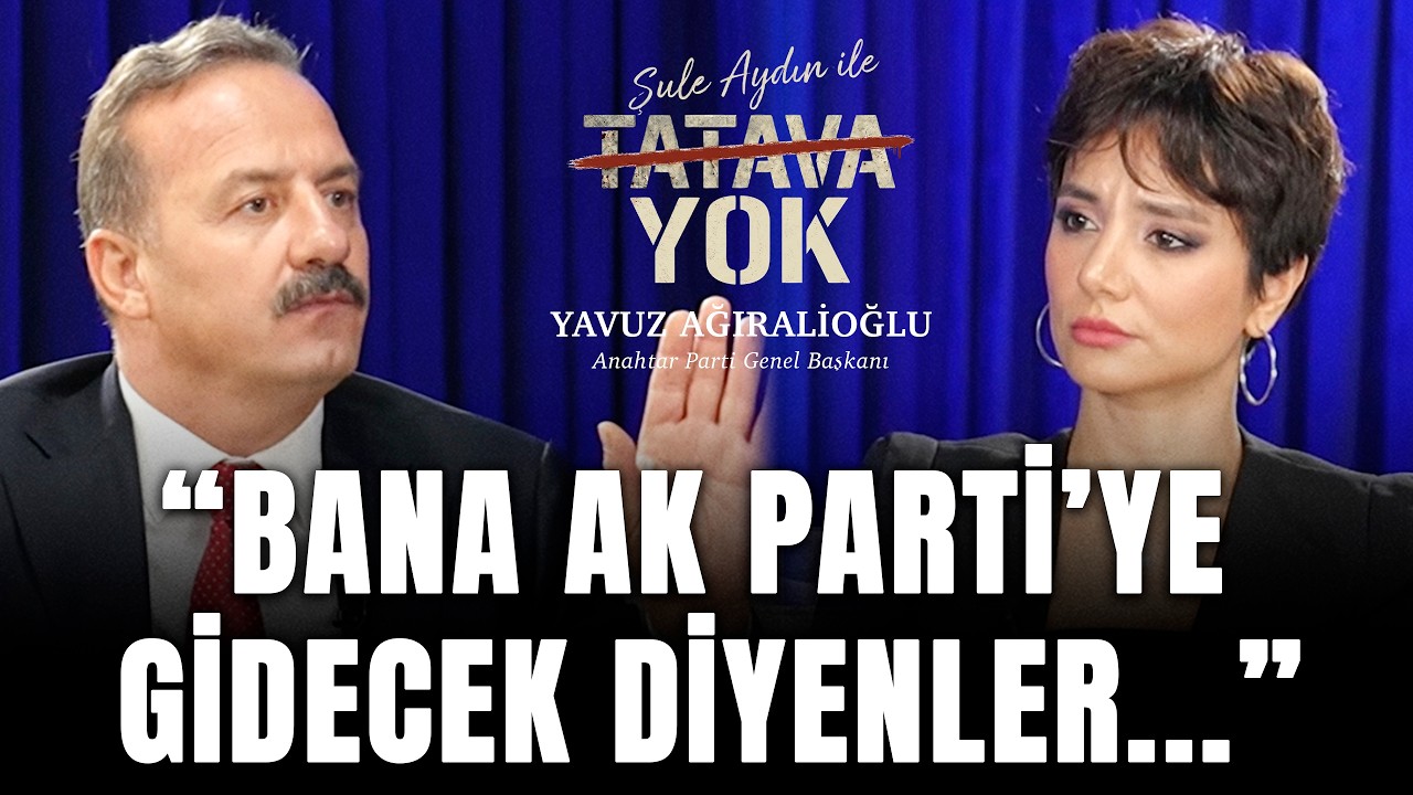 İKTİDARLA İTTİFAK KIRMIZI ÇİZGİMİZDİR | Yavuz Ağıralioğlu | Şule Aydın ile Tatava Yok