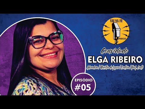ELGA RIBEIRO I Vai Na fé Podcast - Ep 05