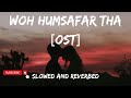 Wo Humsafar Tha | Quratulain Balouch [ Slowed+Reverb ]