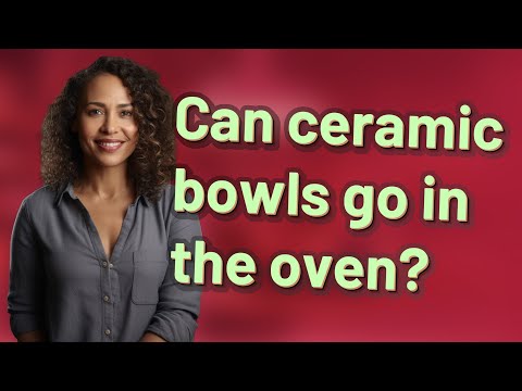Can ceramic bowls go in the oven?