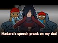 Madara Uchiha Speech Prank On My Dad Animation Wake Up To Reality