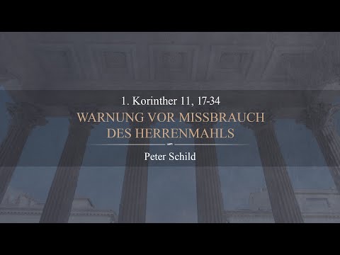 Warnung vor Missbrauch des Herrenmahls (1.Korinther 11,17-34) - Peter Schild