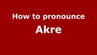 How to pronounce Akre