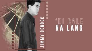 Jimmy Bondoc - Di Bale Nalang (Audio) | Jimmy Bondoc