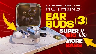 Nothing Ear 3 with Super Mic is a game-changing Pair of Buds