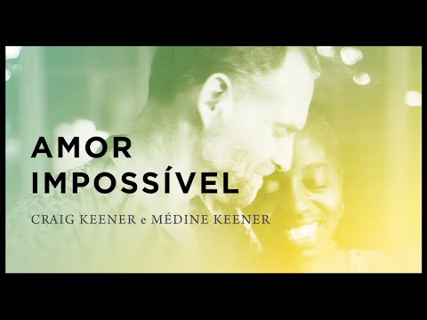 AMOR IMPOSSVEL | CRAIG KEENER E MDINE KEENER