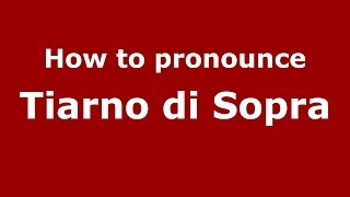 How to pronounce Tiarno Di Sopra