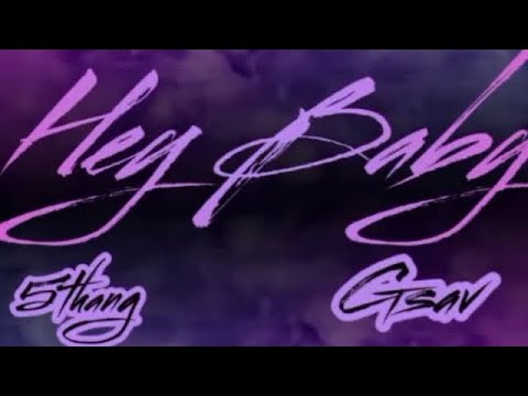 Hey Baby Ft Gsav