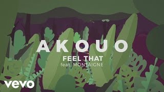 Akouo - Feel That ft. Montaigne