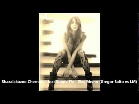 Shazalakazoo Chernobyl feat Suppa Fla - Zica Memo (Gregor Salto vs LM) HD Mich