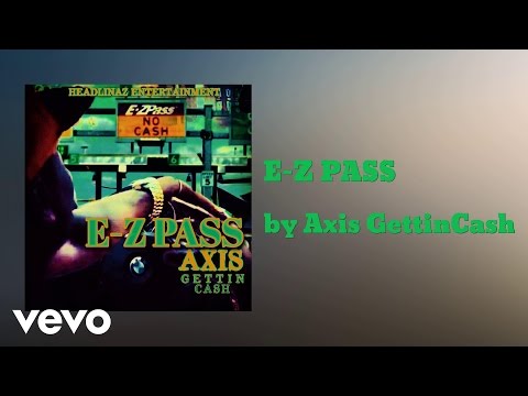 Axis GettinCash - E-Z PASS (AUDIO)