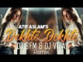 Atif Aslam Dekhte Dekhte Remix DJ SFM VIJAY