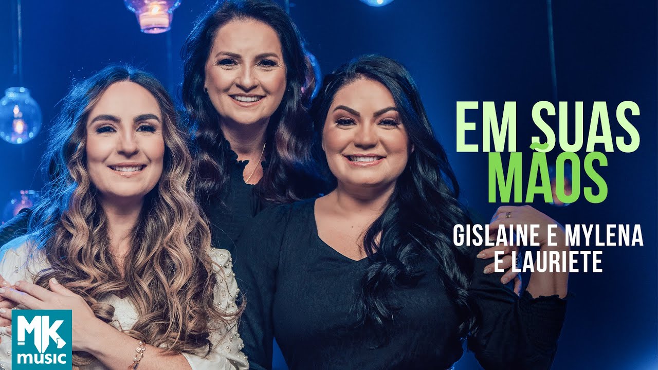 Gislaine e Mylena e Lauriete - Em Suas Mãos