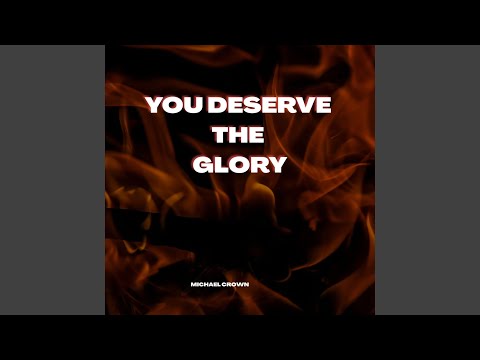 You Deserve the Glory