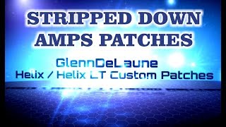 Line 6 Helix / Helix LT Stripped Down Amps Patches Part 1 - by Glenn Delaune