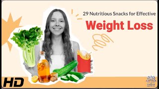 29 Nutritious Snacks: Your Ultimate Guide to Effective Weight Loss