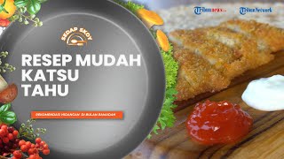 Resep Katsu Tahu, Inovasi Baru Masakan Olahan Berbahan Dasar Tahu yang Patut Dicoba