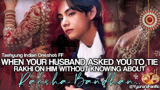 Asking you to tie 𝑹𝒂𝒌𝒉𝒊 on him without knowing about 𝗥𝗔𝗞𝗦𝗛𝗔 𝗕𝗔𝗡𝗗𝗛𝗔𝗡 [Taehyung Indian FF]