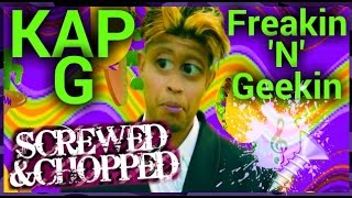 Kap G - Freakin 'N' Geekin [Chopped & Screwed]